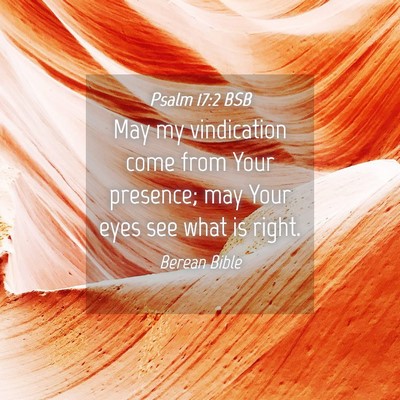 Picture 04 - Psalm 17:2 BSB - May my vindication come from Your presence; may - Bible Verse Picture