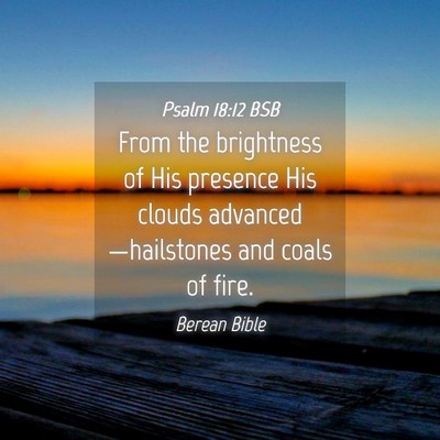 Picture 04 - Psalm 18:12 BSB - From the brightness of His presence His clouds - Bible Verse Picture