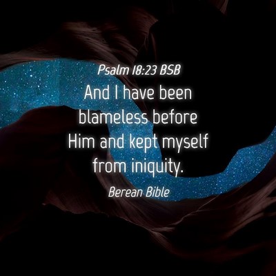 Picture 04 - Psalm 18:23 BSB - And I have been blameless before Him and kept - Bible Verse Picture