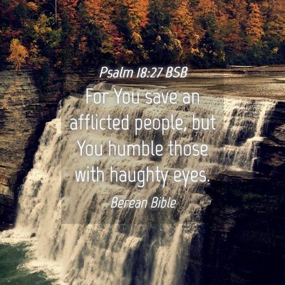 Picture 04 - Psalm 18:27 BSB - For You save an afflicted people, but You humble - Bible Verse Picture
