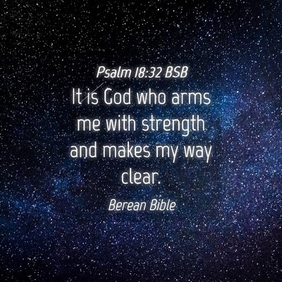 Picture 04 - Psalm 18:32 BSB - It is God who arms me with strength and makes my - Bible Verse Picture