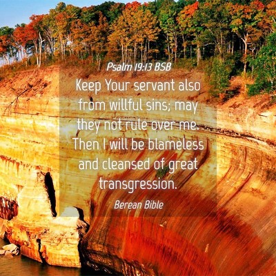 Picture 04 - Psalm 19:13 BSB - Keep Your servant also from willful sins; may - Bible Verse Picture