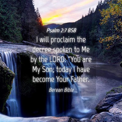 Picture 04 - Psalm 2:7 BSB - I will proclaim the decree spoken to Me by the - Bible Verse Picture