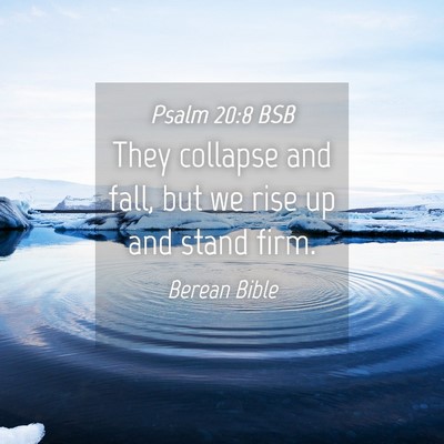 Picture 04 - Psalm 20:8 BSB - They collapse and fall, but we rise up and stand - Bible Verse Picture