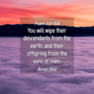 Picture 04 - Psalm 21:10 BSB - You will wipe their descendants from the earth, - Bible Verse Picture
