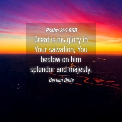 Picture 04 - Psalm 21:5 BSB - Great is his glory in Your salvation; You bestow - Bible Verse Picture