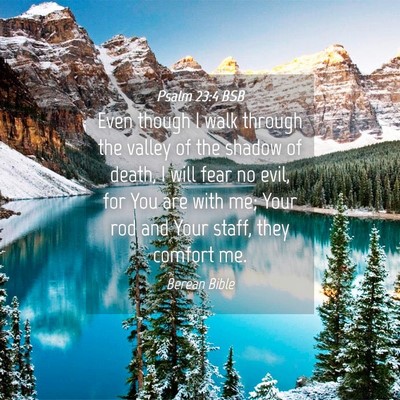 Picture 04 - Psalm 23:4 BSB - Even though I walk through the valley of the - Bible Verse Picture