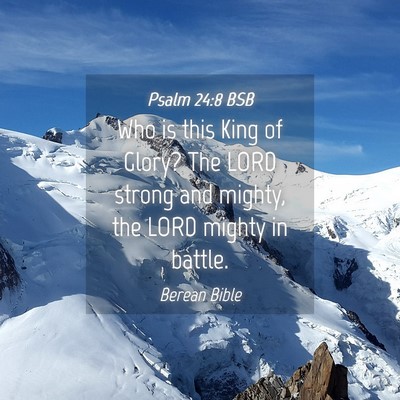 Picture 04 - Psalm 24:8 BSB - Who is this King of Glory? The LORD strong and - Bible Verse Picture