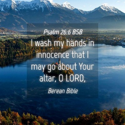 Picture 04 - Psalm 26:6 BSB - I wash my hands in innocence that I may go about - Bible Verse Picture