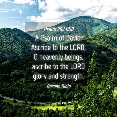 Picture 04 - Psalm 29:1 BSB - A Psalm of David. Ascribe to the LORD, O heavenly - Bible Verse Picture