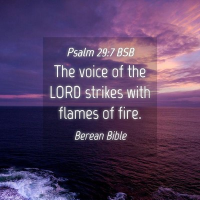 Picture 04 - Psalm 29:7 BSB - The voice of the LORD strikes with flames of - Bible Verse Picture