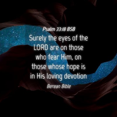 Picture 04 - Psalm 33:18 BSB - Surely the eyes of the LORD are on those who fear - Bible Verse Picture