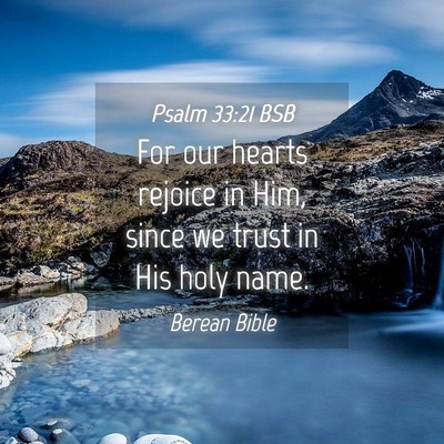 Picture 04 - Psalm 33:21 BSB - For our hearts rejoice in Him, since we trust in - Bible Verse Picture
