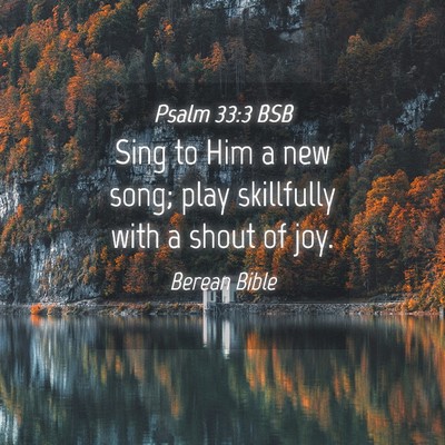 Picture 04 - Psalm 33:3 BSB - Sing to Him a new song; play skillfully with a - Bible Verse Picture