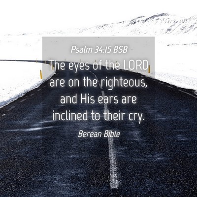 Picture 04 - Psalm 34:15 BSB - The eyes of the LORD are on the righteous, and - Bible Verse Picture