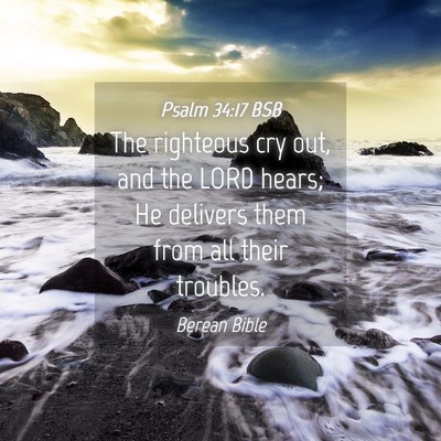 Picture 04 - Psalm 34:17 BSB - The righteous cry out, and the LORD hears; He - Bible Verse Picture