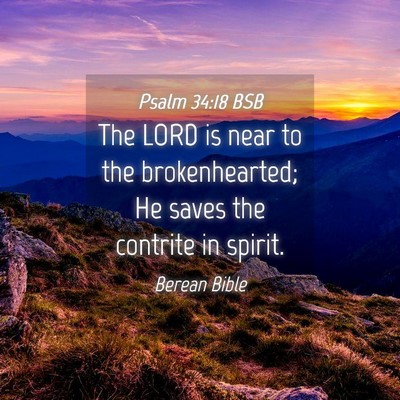 Picture 04 - Psalm 34:18 BSB - The LORD is near to the brokenhearted; He saves - Bible Verse Picture