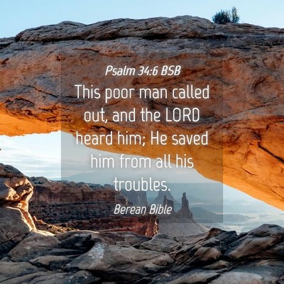 Picture 04 - Psalm 34:6 BSB - This poor man called out, and the LORD heard him; - Bible Verse Picture