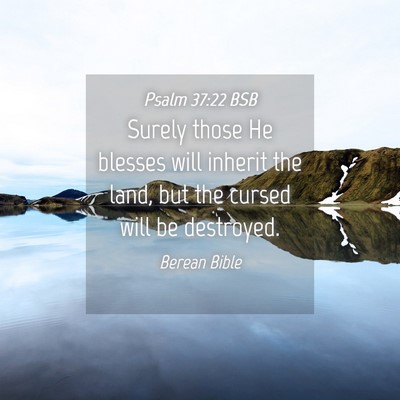 Picture 04 - Psalm 37:22 BSB - Surely those He blesses will inherit the land, - Bible Verse Picture