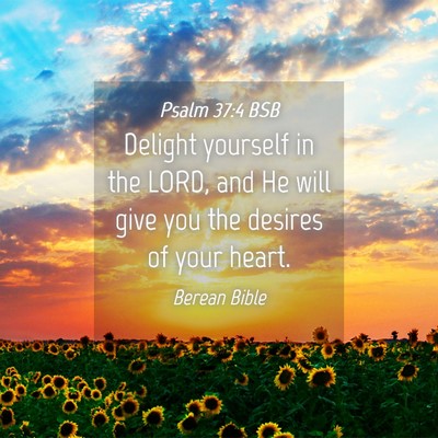 Picture 04 - Psalm 37:4 BSB - Delight yourself in the LORD, and He will give - Bible Verse Picture