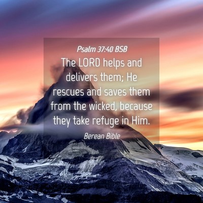 Picture 04 - Psalm 37:40 BSB - The LORD helps and delivers them; He rescues and - Bible Verse Picture