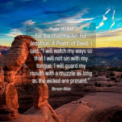 Picture 04 - Psalm 39:1 BSB - For the choirmaster. For Jeduthun. A Psalm of - Bible Verse Picture