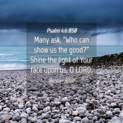 Picture 04 - Psalm 4:6 BSB - Many ask, “Who can show us the good?” Shine - Bible Verse Picture