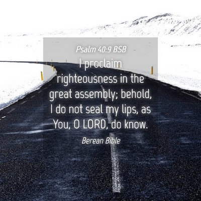 Picture 04 - Psalm 40:9 BSB - I proclaim righteousness in the great assembly; - Bible Verse Picture