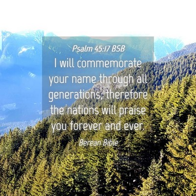 Picture 04 - Psalm 45:17 BSB - I will commemorate your name through all - Bible Verse Picture