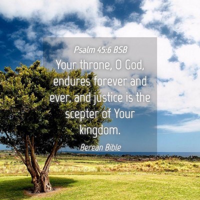 Picture 04 - Psalm 45:6 BSB - Your throne, O God, endures forever and ever, and - Bible Verse Picture