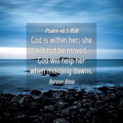 Picture 04 - Psalm 46:5 BSB - God is within her; she will not be moved. God - Bible Verse Picture