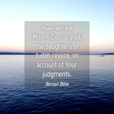 Picture 04 - Psalm 48:11 BSB - Mount Zion is glad, the daughters of Judah - Bible Verse Picture