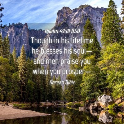 Picture 04 - Psalm 49:18 BSB - Though in his lifetime he blesses his soul—and - Bible Verse Picture