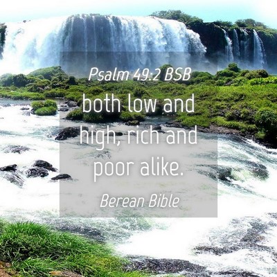 Picture 04 - Psalm 49:2 BSB - both low and high, rich and poor - Bible Verse Picture