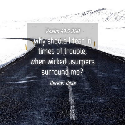 Picture 04 - Psalm 49:5 BSB - Why should I fear in times of trouble, when - Bible Verse Picture