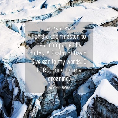Picture 04 - Psalm 5:1 BSB - For the choirmaster, to be accompanied by flutes. - Bible Verse Picture