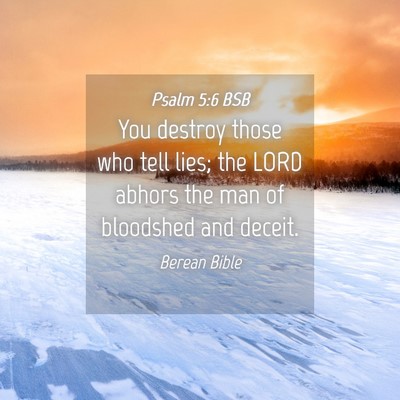 Picture 04 - Psalm 5:6 BSB - You destroy those who tell lies; the LORD abhors - Bible Verse Picture