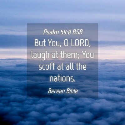 Picture 04 - Psalm 59:8 BSB - But You, O LORD, laugh at them; You scoff at all - Bible Verse Picture
