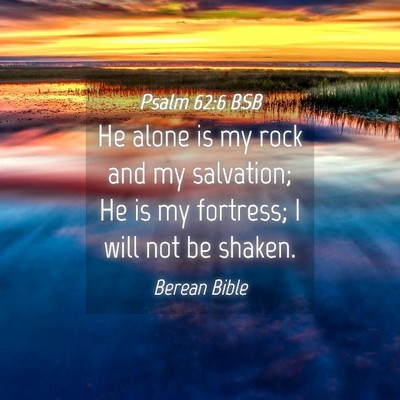 Picture 04 - Psalm 62:6 BSB - He alone is my rock and my salvation; He is my - Bible Verse Picture