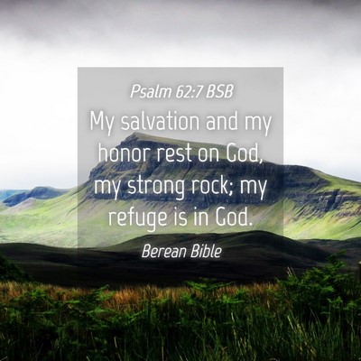 Picture 04 - Psalm 62:7 BSB - My salvation and my honor rest on God, my strong - Bible Verse Picture