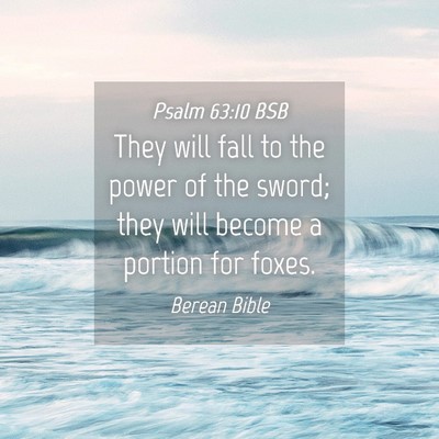 Picture 04 - Psalm 63:10 BSB - They will fall to the power of the sword; they - Bible Verse Picture