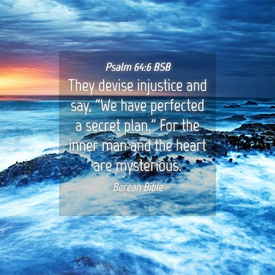 Picture 04 - Psalm 64:6 BSB - They devise injustice and say, “We have - Bible Verse Picture