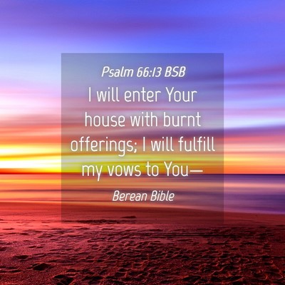 Picture 04 - Psalm 66:13 BSB - I will enter Your house with burnt offerings; I - Bible Verse Picture