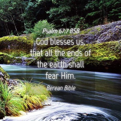 Picture 04 - Psalm 67:7 BSB - God blesses us, that all the ends of the earth - Bible Verse Picture