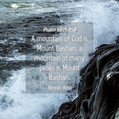 Picture 04 - Psalm 68:15 BSB - A mountain of God is Mount Bashan; a mountain of - Bible Verse Picture