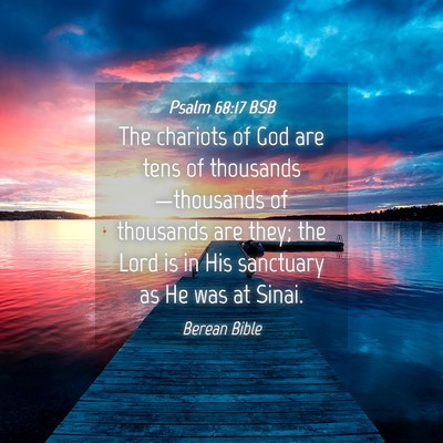 Picture 04 - Psalm 68:17 BSB - The chariots of God are tens of - Bible Verse Picture