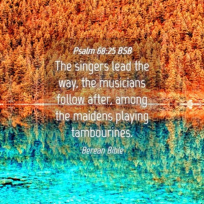 Picture 04 - Psalm 68:25 BSB - The singers lead the way, the musicians follow - Bible Verse Picture