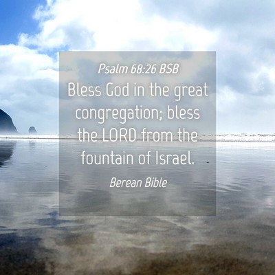 Picture 04 - Psalm 68:26 BSB - Bless God in the great congregation; bless the - Bible Verse Picture