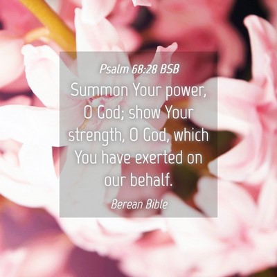 Picture 04 - Psalm 68:28 BSB - Summon Your power, O God; show Your strength, O - Bible Verse Picture