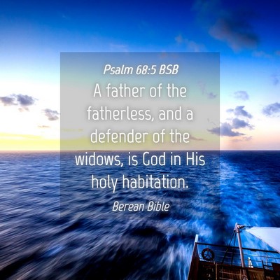 Picture 04 - Psalm 68:5 BSB - A father of the fatherless, and a defender of the - Bible Verse Picture